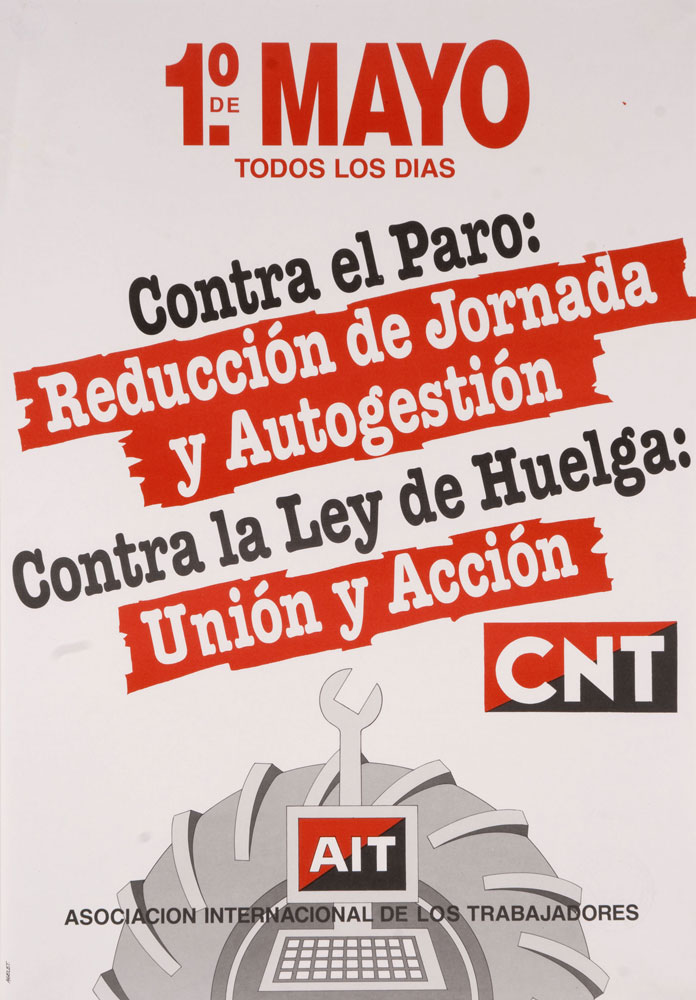 Primero de Mayo todos los días. Contra el paro: reducción de jornada y autogestión. Contra la ley de huelga: unión y acción